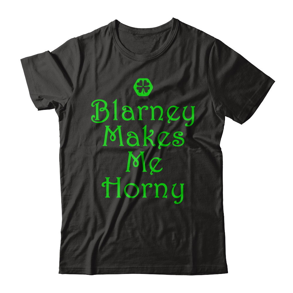 Blarney Makes Me Horny - T Shirts and Hoodies by Irishmax