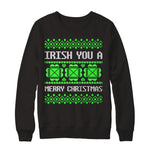 Irish You A Merry Christmas - Ugly Irish Christmas Sweatshirt